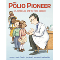 The Polio Pioneer: Dr. Jonas Salk and the Polio Vaccine