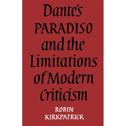 Dante's Paradiso and the Limitations of Modern Criticism: A Study of Style and Poetic Theory