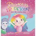 Princess Iridescent: and the Cloudy Day