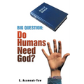 Big Question: Do Humans Need God?