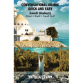 Conversational Arabic Quick and Easy: Saudi Series: Najdi Dialect, Hijazi Dialect, Saudi Gulf Arabic Dialect