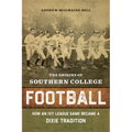 The Origins of Southern College Football: How an Ivy League Game Became a Dixie Tradition