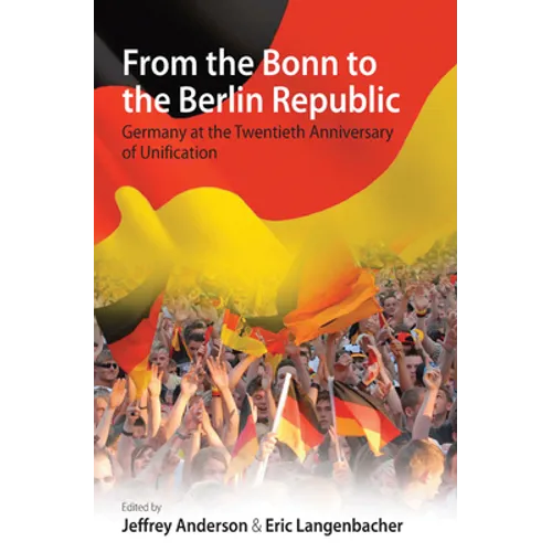 From the Bonn to the Berlin Republic: Germany at the Twentieth Anniversary of Unification
