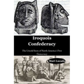 Iroquois Confederacy: The Untold Story of North America's First Democracy