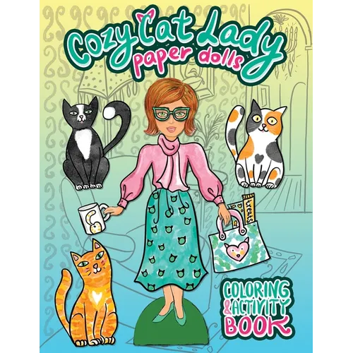 Cozy Cat Lady Paper Dolls Coloring and Activity Book: A Cut Out and Dress Up Book for Cat Lovers