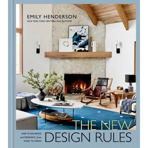 The New Design Rules: How to Decorate and Renovate, from Start to Finish: An Interior Design Book