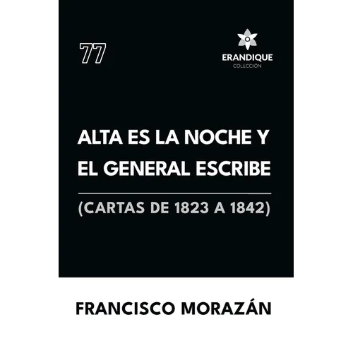 Alta es la noche y el General escribe (Cartas de 1823 a 1842)