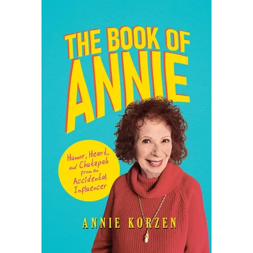 The Book of Annie: Humor, Heart, and Chutzpah from an Accidental Influencer