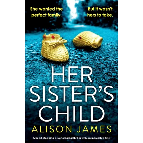 Her Sister's Child: A heart-stopping psychological thriller with an incredible twist