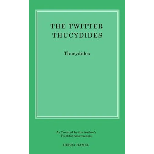 The Twitter Thucydides: An Abbreviated History of the Peloponnesian War for the Modern Age