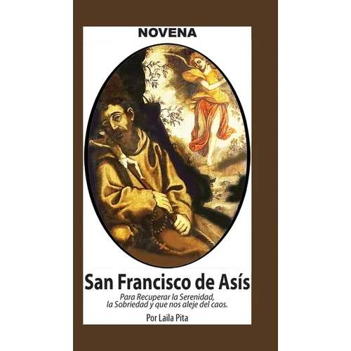 Novena De San Francisco De Asís para Recuperar la Serenidad y la Sobriedad y nos Aleje del Caos