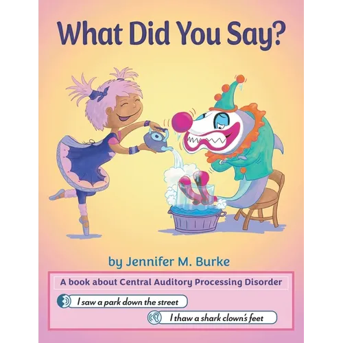 What Did You Say?: A book about Central Auditory Processing Disorder