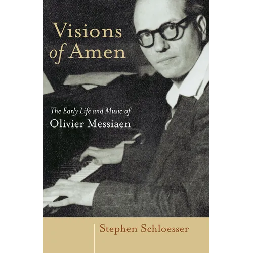 Visions of Amen: The Early Life and Music of Olivier Messiaen