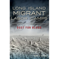 Long Island Migrant Labor Camps: Dust for Blood