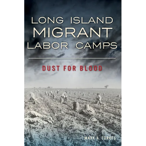 Long Island Migrant Labor Camps: Dust for Blood
