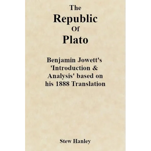 The Republic of Plato: Benjamin Jowett's 'Introduction & Analysis' based on his 1888 Translation