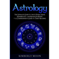 Astrology: The Ultimate Guide to the 12 Zodiac Signs, Numerology, and Kundalini Rising + A Comprehensive Guide to Tarot Reading