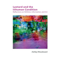 Lyotard and the Inhuman Condition: Reflections on Nihilism, Information and Art