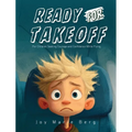 Ready For Takeoff: For Children Seeking Courage and Confidence While Flying