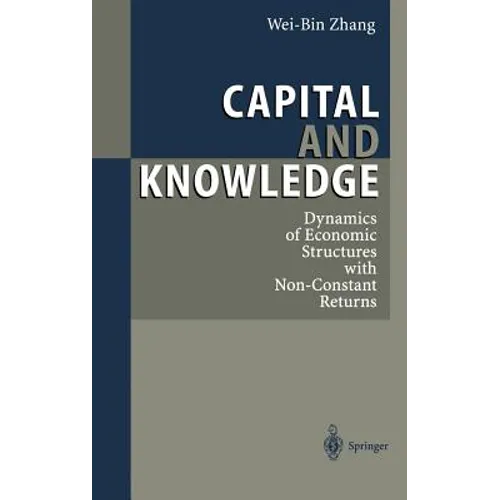 Capital and Knowledge: Dynamics of Economic Structures with Non-Constant Returns