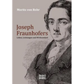 Joseph Fraunhofers Leben, Leistungen und Wirksamkeit