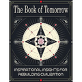 The Book of Tomorrow: Inspirational Insights for Rebuilding Civilization: A Visionary Guide to Creating a Brighter Future for Humanity
