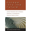 Escape Into the Future: Cultural Pessimism and Its Religious Dimension in Contemporary American Popular Culture