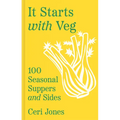 It Starts with Veg: 100 Seasonal Suppers and Sides