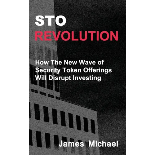 Sto Revolution: How the New Wave of Security Token Offerings Will Disrupt Investing