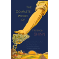 The Complete Works of Florence Scovel Shinn: The Game of Life and How to Play It; Your Word Is Your Wand; The Secret Door to Success; and The Power of