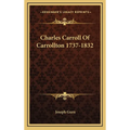 Charles Carroll Of Carrollton 1737-1832
