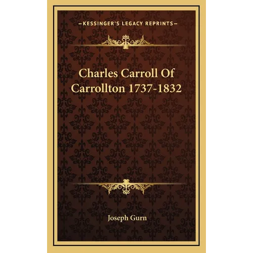 Charles Carroll Of Carrollton 1737-1832