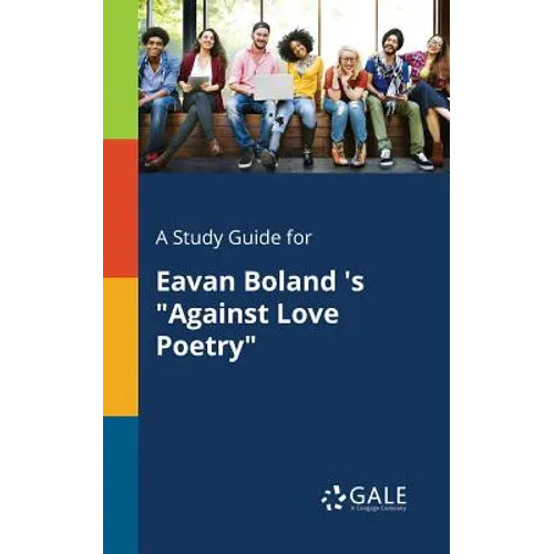 A Study Guide for Eavan Boland 's "Against Love Poetry"