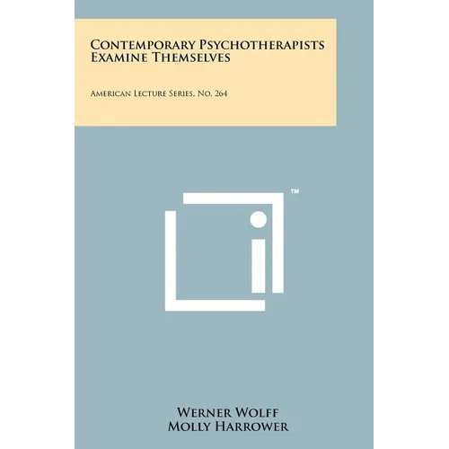 Contemporary Psychotherapists Examine Themselves: American Lecture Series, No. 264