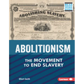 Abolitionism: The Movement to End Slavery