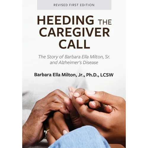 Heeding the Caregiver Call: The Story of Barbara Ella Milton, Sr. and Alzheimer's Disease