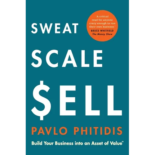 Sweat, Scale, Sell: Build Your Business into an Asset of Value