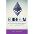 Ethereum: Everything You Need to Know About It's Trade and Investment (Best Strategies for Investing and Profiting From Ethereum)
