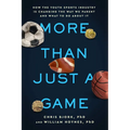 More Than Just a Game: How the Youth Sports Industry Is Changing the Way We Parent and What to Do about It
