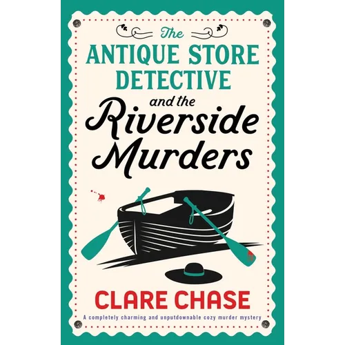 The Antique Store Detective and the Riverside Murders: A completely charming and unputdownable cozy murder mystery