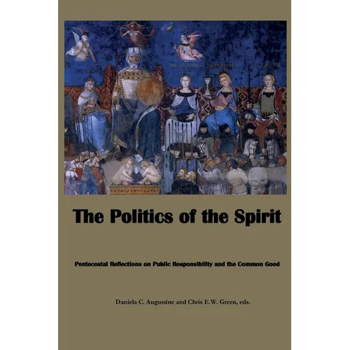 The Politics of the Spirit: Pentecostal Reflections on Public Responsibility and the Common Good