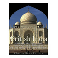 British India: The History and Legacy of the British Raj and the Partition of India and Pakistan into Separate Nations