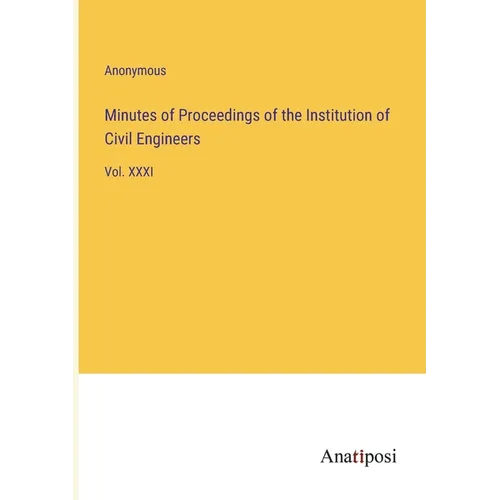 Minutes of Proceedings of the Institution of Civil Engineers: Vol. XXXI