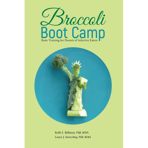 Broccoli Boot Camp: Basic Training for Parents of Selective Eaters