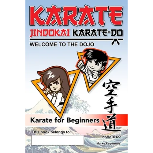 Karate - Welcome to the Dojo. Jindokai Karate-Do Edition: Karate for Beginners