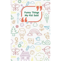 Funny Things My Kid Said: Coloful drawings cover - Write down the funny quotes of your children