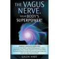The Vagus Nerve, Your Body's Superpower!: Simple 3 minute exercises to activate your body's natural healing power to relieve inflammation, stress, anx