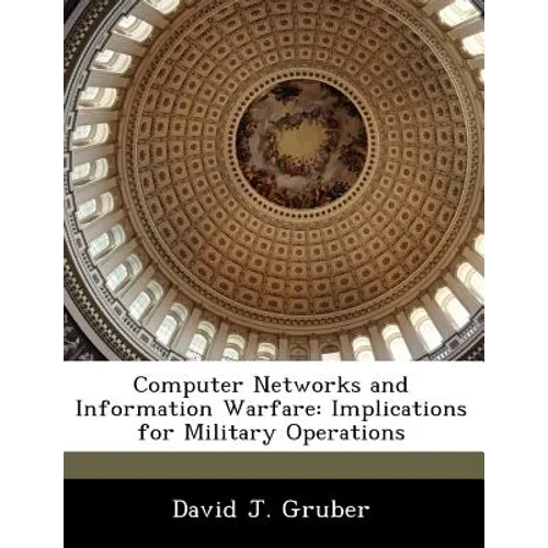 Computer Networks and Information Warfare: Implications for Military Operations
