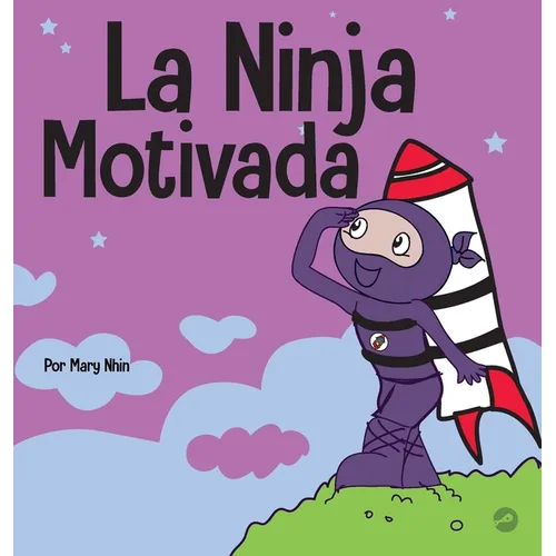 La Ninja Motivado: Un libro de aprendizaje social y emocional para niños sobre la motivación