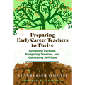 Preparing Early Career Teachers to Thrive: Sustaining Purpose, Navigating Tensions, and Cultivating Self-Care